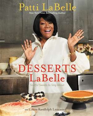 Desserts LaBelle: Soulful Sweets to Sing About de Patti LaBelle