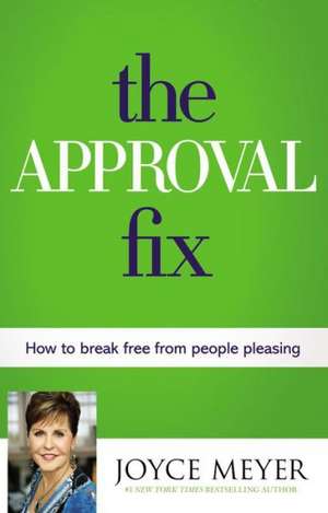 The Approval Fix: How to Break Free from People Pleasing de Joyce Meyer