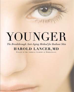 Younger: The Breakthrough Anti-Aging Method for Radiant Skin de Harold Lancer