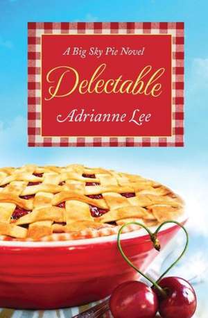 Delectable: Big Sky Pie #1 de Adrianne Lee