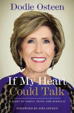 If My Heart Could Talk: A Story of Family, Faith, and Miracles de Dodie Osteen