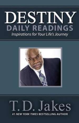 Destiny Daily Readings: Inspirations for Your Life's Journey de T. D. Jakes