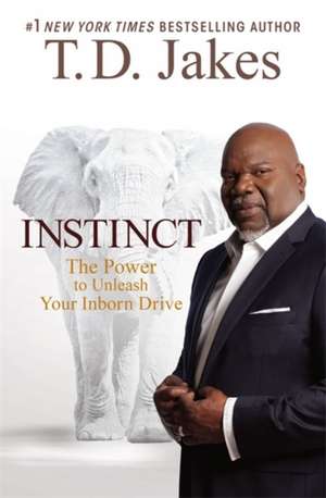 Instinct: The Power to Unleash Your Inborn Drive de T. D. Jakes