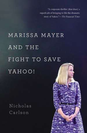 Marissa Mayer and the Fight to Save Yahoo! de Nicholas Carlson