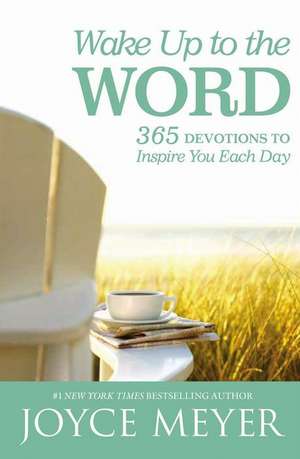 Wake Up to the Word: 365 Devotions to Inspire You Each Day de Joyce Meyer