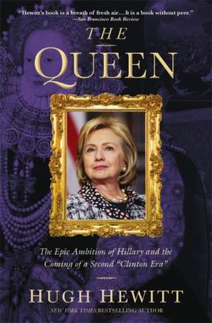 The Queen: The Epic Ambition of Hillary and the Coming of a Second "Clinton Era" de Hugh Hewitt