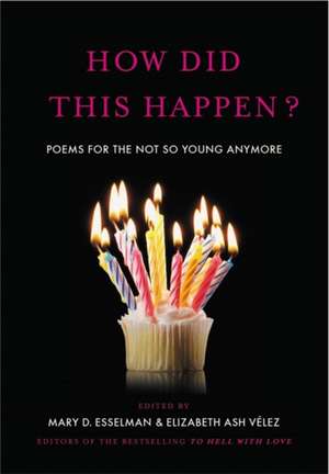 How Did This Happen?: Poems for the Not So Young Anymore de Mary D. Esselman