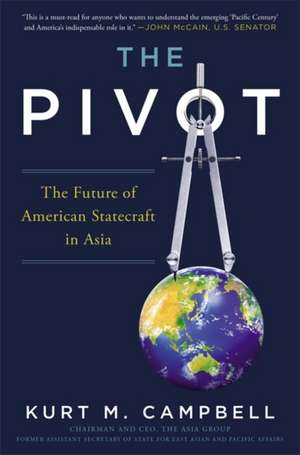 The Pivot: The Future of American Statecraft in Asia de Kurt Campbell