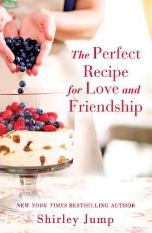 The Perfect Recipe for Love and Friendship de Shirley Jump