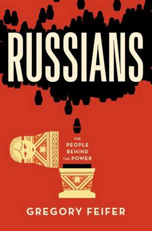 Russians: The People behind the Power de Gregory Feifer