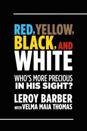 Red, Brown, Yellow, Black, WhiteWho's More Precious In God's Sight?: A call for diversity in Christian missions and ministry de Leroy Barber