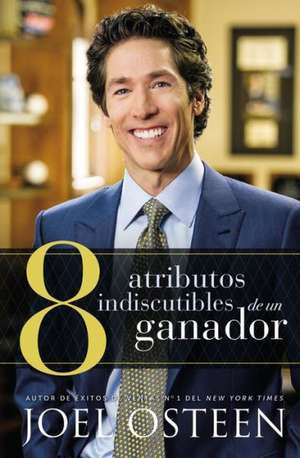 Usted puede, y lo hará: 8 atributos indiscutibles de un ganador de Joel Osteen