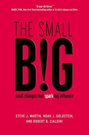 The small BIG: small changes that spark big influence de Steve J. Martin