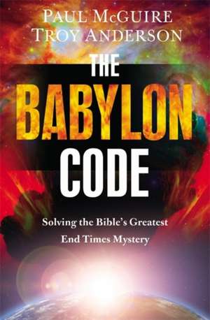 The Babylon Code: Solving the Bible's Greatest End-Times Mystery de Paul McGuire