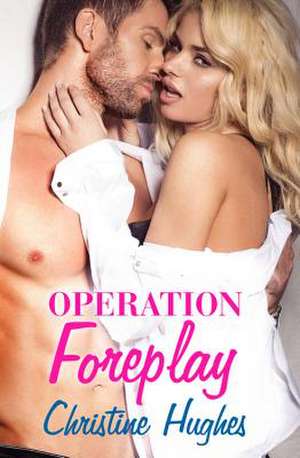 Operation Foreplay de Christine Hughes