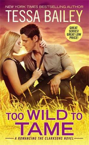 Too Wild to Tame de Tessa Bailey