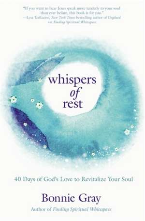 Whispers of Rest: 40 Days of God's Love to Revitalize Your Soul de Bonnie Gray