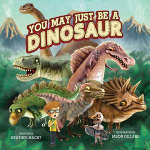 You May Just Be a Dinosaur de Heather Macht