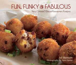 Fun, Funky and Fabulous: New Orleans' Casual Restaurant Recipes de Jyl Benson