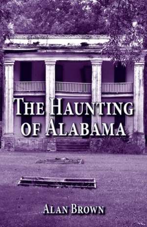 Haunting of Alabama, The de Alan Brown PhD