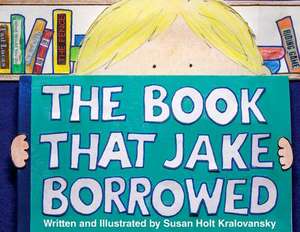 The Book That Jake Borrowed de Susan Kralovansky