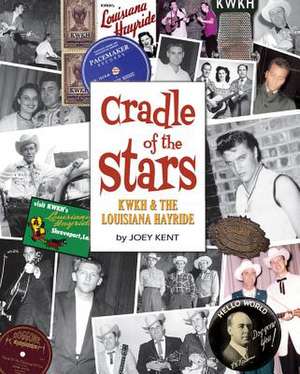 Louisiana Hayride and KWKH: Cradle of the Stars de Joey Kent