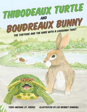 Thibodeaux Turtle and Boudreaux Bunny: The Tortoise and the Hare with a Louisiana Twist de Todd-Michael St Pierre