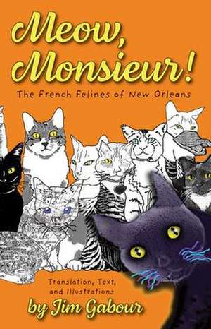 Meow, Monsieur!: The French Felines of New Orleans de Jim Gabour