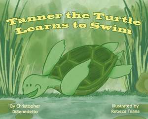 Tanner the Turtle Learns to Swim de Christopher Dibenedetto