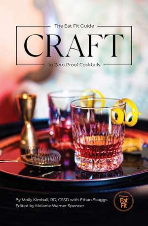 Craft: The Eat Fit Guide to Zero Proof Cocktails de Molly Kimball