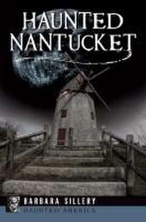 Haunted Nantucket de Barbara Sillery