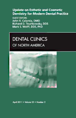 Update on Esthetic and Cosmetic Dentistry for Modern Dental Practice, An Issue of Dental Clinics de John R. Calamia