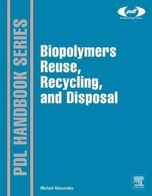 Biopolymers: Reuse, Recycling, and Disposal de Michael Niaounakis