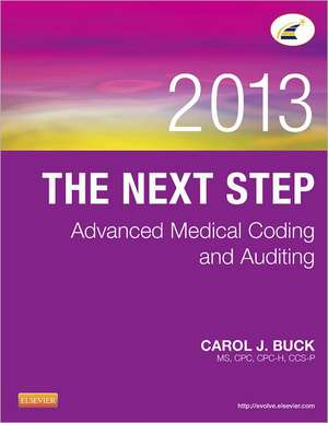 The Next Step: Advanced Medical Coding and Auditing, 2013 Edition de Carol J. Buck