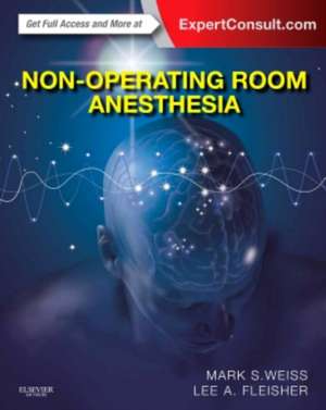 Non-Operating Room Anesthesia: Expert Consult - Online and Print de Mark S. Weiss