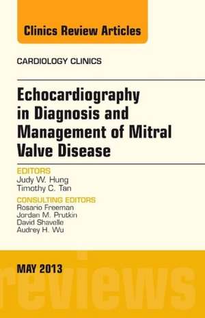 Echocardiography in Diagnosis and Management of Mitral Valve Disease, An Issue of Cardiology Clinics de Judy Hung