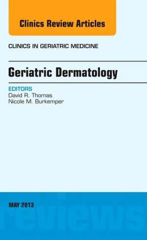 Geriatric Dermatology, An Issue of Clinics in Geriatric Medicine de David R. Thomas