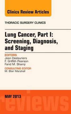 Lung Cancer, Part I: Screening, Diagnosis, and Staging, An Issue of Thoracic Surgery Clinics de Jean Deslauriers