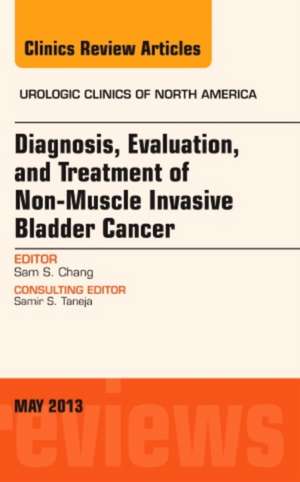 Diagnosis, Evaluation, and Treatment of Non-Muscle Invasive Bladder Cancer: An Update, An Issue of Urologic Clinics de Sam S. Chang