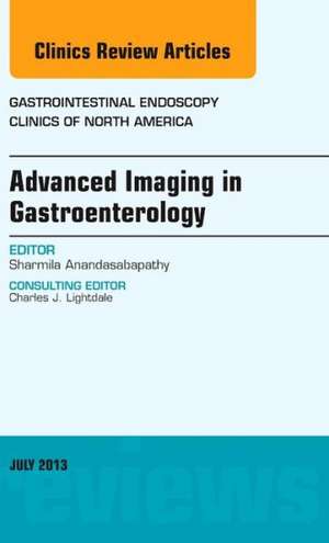 Advanced Imaging in Gastroenterology, An Issue of Gastrointestinal Endoscopy Clinics de Sharmila Anandasabapathy