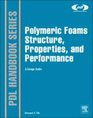 Polymeric Foams Structure-Property-Performance: A Design Guide de Bernard Obi