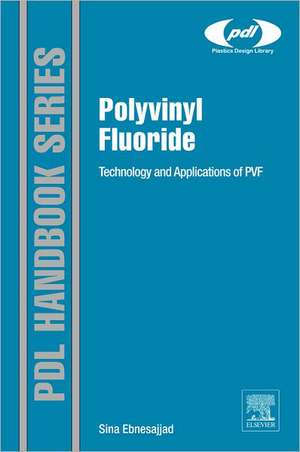 Polyvinyl Fluoride: Technology and Applications of PVF de Sina Ebnesajjad