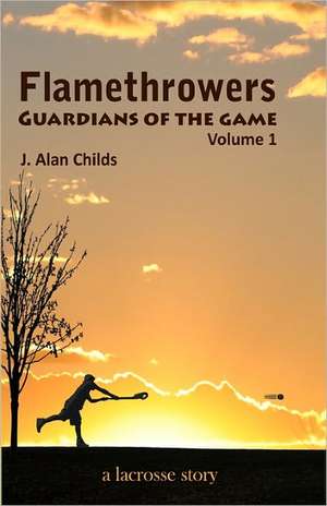 Flamethrowers - Guardians of the Game de J. Alan Childs