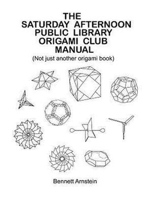 The Saturday Afternoon Public Library Origami Club Manual de MR Bennett Roy Arnstein