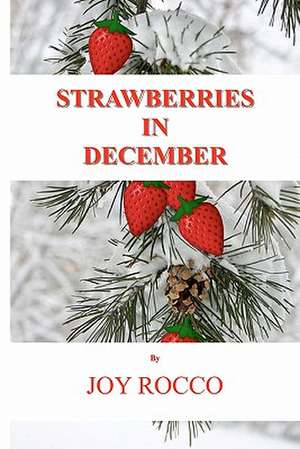 Strawberries in December de Joy Rocco