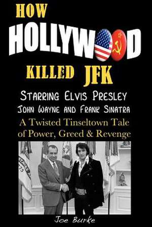 How Hollywood Killed JFK de Joe Burke