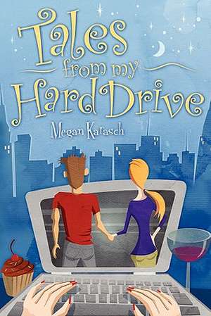 Tales from My Hard Drive de Megan Karasch