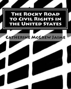 The Rocky Road to Civil Rights in the United States de Catherine McGrew Jaime