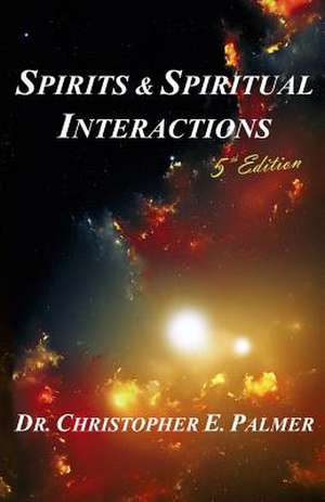 Spirits & Spiritual Interactions de Dr Christopher E. Palmer