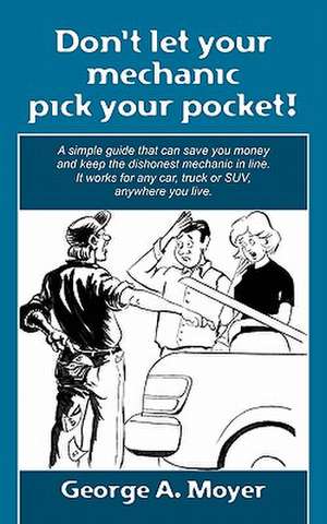 Don't Let Your Mechanic Pick Your Pocket! de George A. Moyer